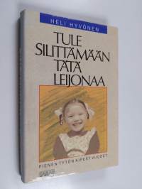 Tule silittämään tätä leijonaa : pienen tytön kipeät vuodet