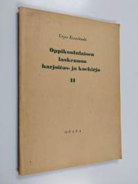 Oppikoululaisen laskennon harjoitus- ja koekirja 2 : Laskutehtäviä oppikoulun II luokkaa varten