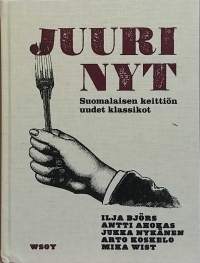 Juuri nyt : suomalaisen keittiön uudet klassikot. (ruokaohjeet, ruoanvalmistus, keittokirjat, ruokakulttuuri, ruoat, ruoka, gastronomia, ravintolat, ohjeet)