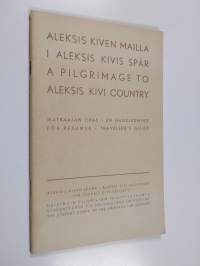 Aleksis Kiven mailla : matkaajan opas = I Aleksis Kivis spår : en handledning för resande = A pilgrimage to Aleksis Kivi country : traveller&#039;s guide