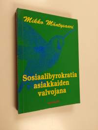 Sosiaalibyrokratia asiakkaiden valvojana : byrokratiatyö, sosiaalinen kontrolli ja tarpeitten sääntely sosiaalitoimistoissa