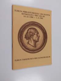 Turun piirustuskoulu 150 vuotta = Ritskolan i Åbo 150 år : Turun taidemuseo = Åbo konstmuseum, 14.12.1980 - 1.2.1981 (signeerattu, tekijän omiste)