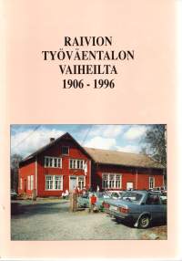 Raivion Työväentalon vaiheita 1906-1996