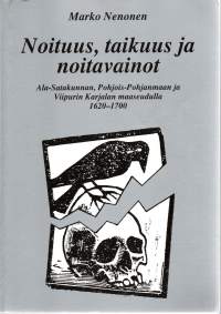 Noituus, taikuus ja noitavainot. Ala-Satakunnan, Pohjois-Pohjanmaan ja Viipurin Karjalan maaseudulla 1620-1700