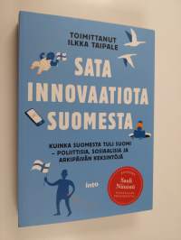 Sata innovaatiota Suomesta : kuinka Suomesta tuli Suomi : poliittisia, sosiaalisia ja arkipäivän keksintöjä