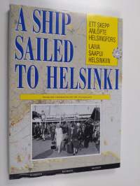 Laiva saapui Helsinkiin : Helsingin matkustajalaivaliikenteen kehitys 1830-luvulta nykypäivään = Ett skepp anlöpte Helsingfors : passagerartrafikens utveckling i ...