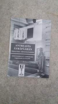 Antreasta Äyräpäähän. Etelä-Karjalan Taidemuseo 1.6.-31.8.1997