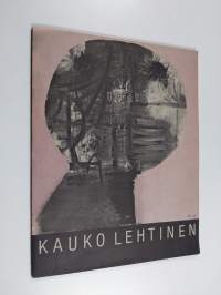 Kauko Lehtinen : Sara Hildénin taidemuseo 4.9.-16.10.1983