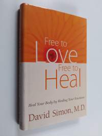 Free to Love, Free to Heal - Heal Your Body by Healing Your Emotions