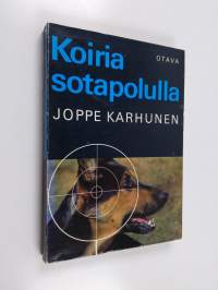 Koiria sotapolulla - Sotakoiratarinoita Vienan korpitaisteluista ja partisaanien takaa-ajoista jatkosodan päiviltä