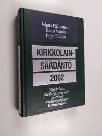 Kirkkolainsäädäntö 2002 : kirkkolain, kirkkojärjestyksen ja kirkon vaalijärjestyksen kommentaari