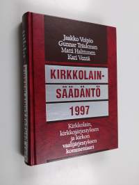 Kirkkolainsäädäntö 1997 : kirkkolain, kirkkojärjestyksen ja kirkon vaalijärjestyksen kommentaari