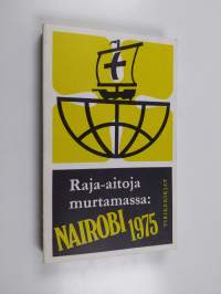 Raja-aitoja murtamassa : Nairobi 1975 : Kirkkojen maailmanneuvoston 23.11.-10.12.1975 Nairobissa Keniassa pidetyn viidennen yleiskokouksen asiakirjoja