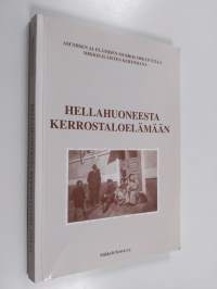 Hellahuoneesta kerrostaloelämään : asumisen ja elämisen murros 1900-luvulla mikkeliläisten kertomana