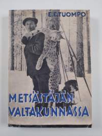 Metsästäjän valtakunnassa : erämiehen huomioita ja muistelmia suurilta saloiltamme (UUSI)