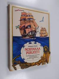 Nostakaa purjeet! : Kuvakertomuksia kuuluisista merenkulkijoista ja tutkimusmatkailijoista