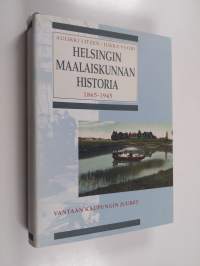 Helsingin maalaiskunnan historia : kunnallishallinnon uudistuksesta suureen alueluovutukseen 1865-1945
