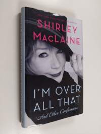 I&#039;M Over All That - And Other Confessions