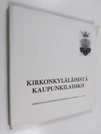 Kirkonkyläläisistä kaupunkilaisiksi : Mikkelin kaupungin ensimmäiset asukkaat v. 1838