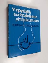 Ympyröiltä suomalaiseen yhteiskuntaan - RUK:n 60-vuotisjuhlakirja