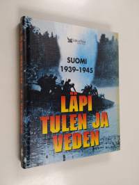 Läpi tulen ja veden : Suomi 1939-1945