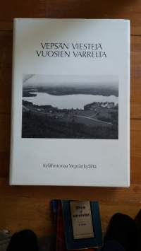 Vepsän viestejä vuosien varrelta. Kylähistoriaa Vepsänkylältä