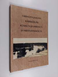 Tarinoita ja kuvia Kärkkäälän koskilta ja virroilta ja niiden rannoilta (signeerattu, tekijän omiste)