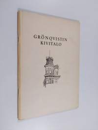 Grönqvistin kivitalo : kronikka Helsingin kaupungin kortteliin &quot;Yksisarvinen&quot; rakennetusta talosta, joka valmistuessaan oli Helsingin ja Pohjoismaiden suurin yksi...