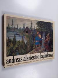 Andreas Alarieston lapinkuvat = Andreas Alariestos lapplandsbilder = Pictures of Lapland by Andreas Alariesto