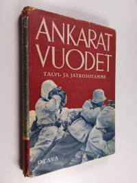 Ankarat vuodet : kuvateos talvi- ja jatkosodastamme