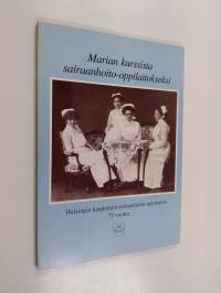 Marian kurssista sairaanhoito-oppilaitokseksi : Helsingin kaupungin sairaanhoito-oppilaitos 75 vuotta