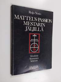 Matteus-passion mestarin jäljillä : tekstikirja, suomennos, selityksiä