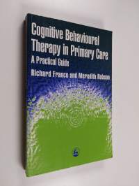 Cognitive behavioural therapy in primary care : a practical guide