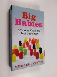 Big Babies - Or : why Can&#039;t We Just Grow Up?