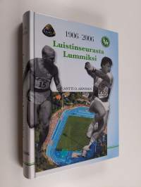 Luistinseurasta Lummiksi : Lappeenrannan urheilu-miehet 1906-2006 (signeerattu, tekijän omiste)