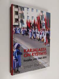 Karjalasta on kysymys : Karjalan liitto 1940-2010