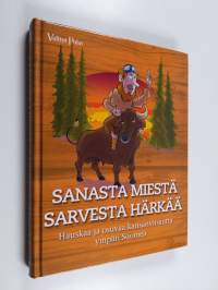 Sanasta miestä, sarvesta härkää : hauskaa ja osuvaa kansanviisautta ympäri Suomea