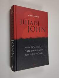 Jihadi John : miten tavallisesta lontoolaispojasta tuli Isisin pyöveli
