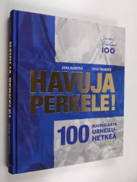 Havuja perkele! : 100 suomalaista urheiluhetkeä