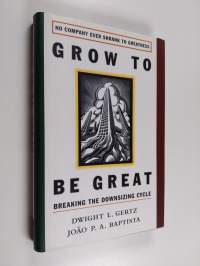 Grow to be great : breaking the downsizing cycle