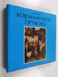 Kojemaakarista optikoksi : kertomus silmälasikaupan ja optikonammatin vaiheista Suomessa 1821-1991 : Suomen silmäoptikkojen liitto ry:n 50-vuotisjuhlajulkaisu (si...