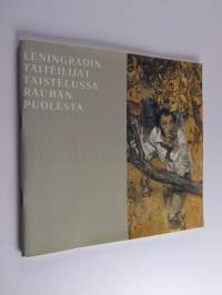 Leningradin taiteilijat taistelussa rauhan puolesta : maalaustaide, kuvanveisto, grafiikka