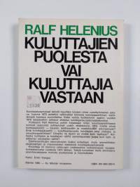 Kuluttajien puolesta vai kuluttajia vastaan : osapuolten suhtautuminen kuluttajapolitiikan kehittämiseen ja kuluttajansuojalainsäädännön muotoutumiseen Suomessa