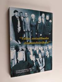 &quot;Valitse sosiaalihuolto elämäntehtäväksesi&quot; : sosiaalihuoltajakoulutus 1942-1995 : Sosiaalihuoltajat ry. 1944-1996