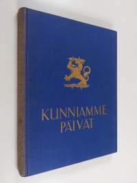 Kunniamme päivät - Suomen sota 1939 - 40 kuvina ja päämajan tilannetiedoituksina