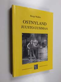 Juusto-Uusimaa : Itä-Uudenmaan kadonnut juustonvalmistusperinne = Ostnyland : den försvunna osttillverkartraditionen i Östra Nyland