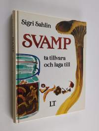 Svamp : ta tillvara och laga till (signeerattu, tekijän omiste)