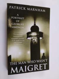 The Man who Wasn&#039;t Maigret : a portrait of Georges Simenon