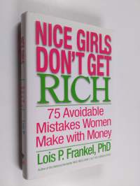Nice Girls Don&#039;t Get Rich - 75 Avoidable Mistakes Women Make with Money