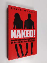 Naked! - How to Find the Perfect Partner by Revealing Your True Self